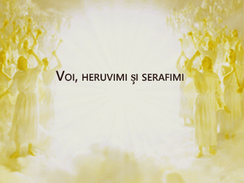 Voi, heruvimi și serafimi | Praise Jesus